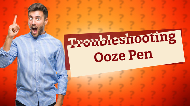 Troubleshooting Ooze Pen