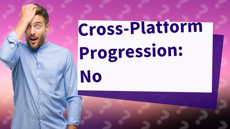Cross-Platform Progression: No