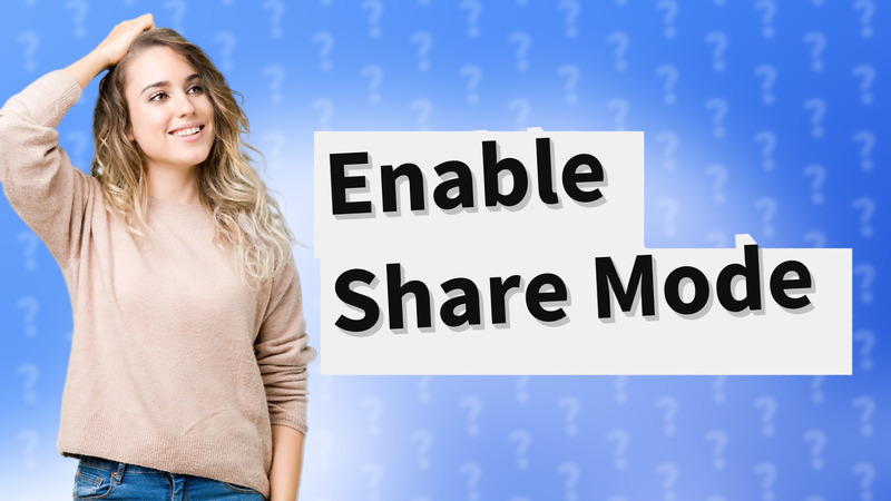 Enable Share Mode