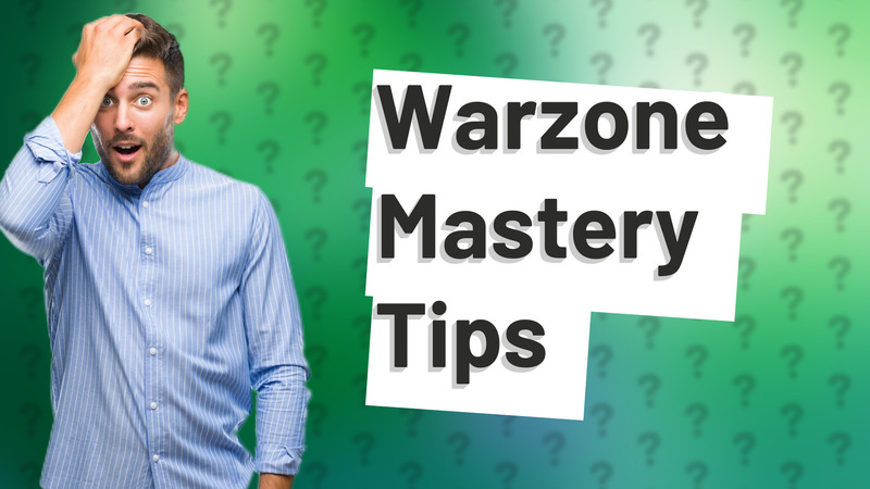 Warzone Mastery Tips