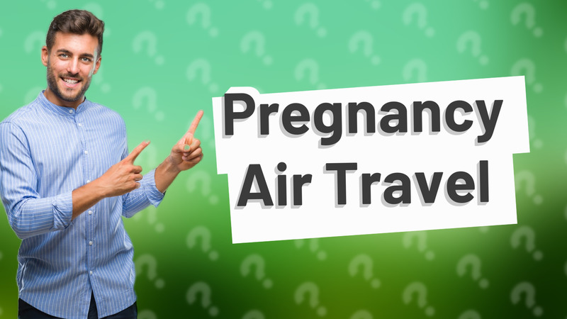 Pregnancy Air Travel