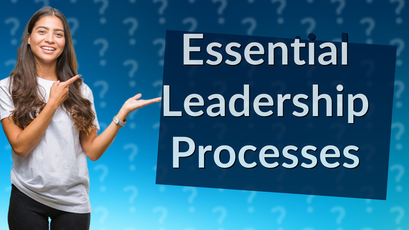 Essential Leadership Processes