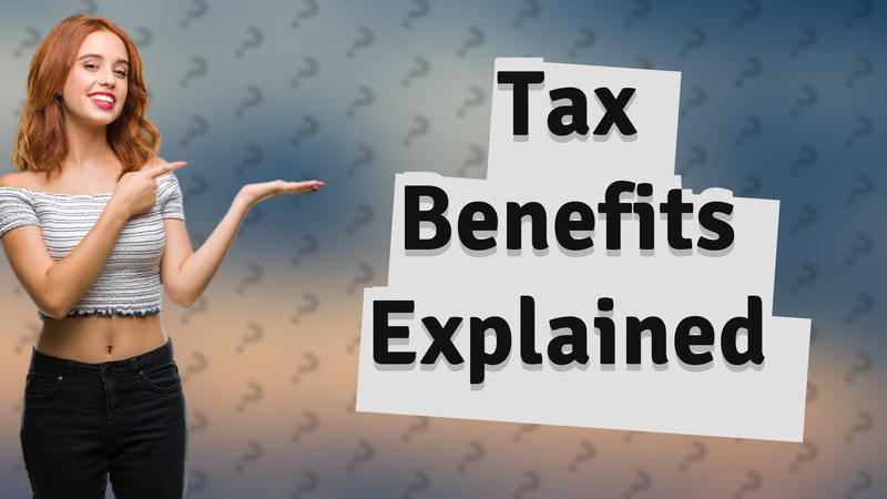 Tax Benefits Explained