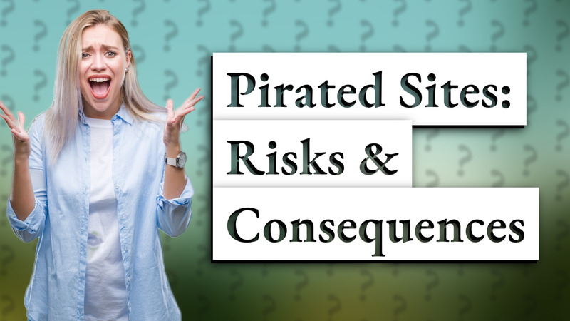 Pirated Sites: Risks & Consequences