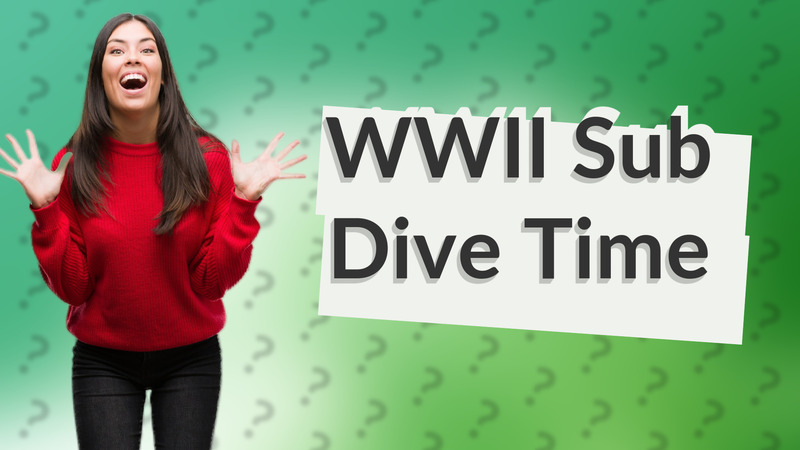 WWII Sub Dive Time