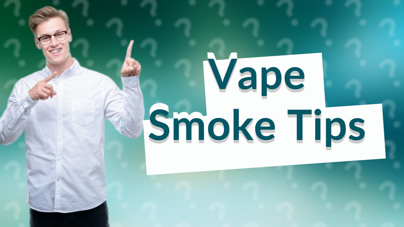 Vape Smoke Tips