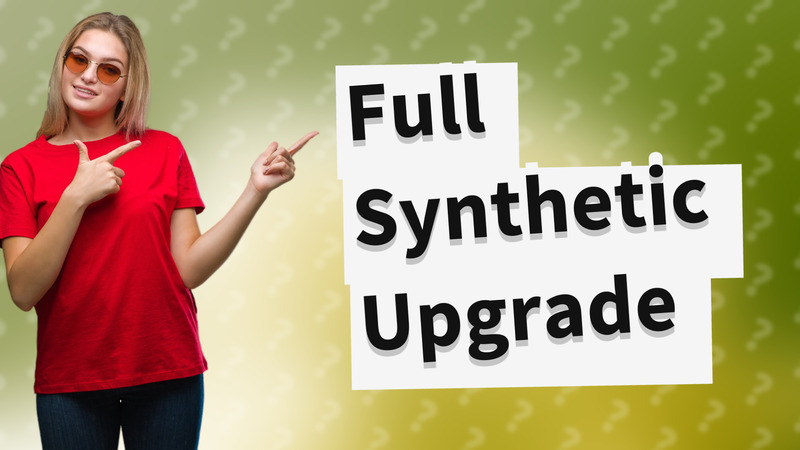 Full Synthetic Upgrade