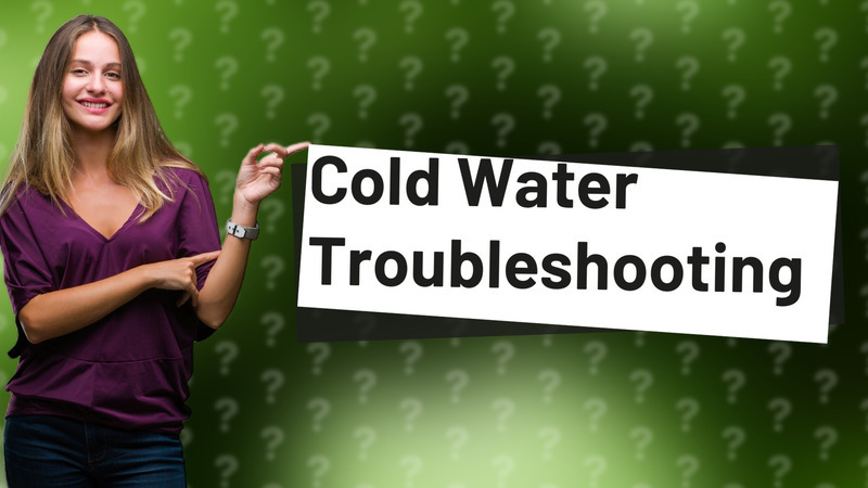 Cold Water Troubleshooting