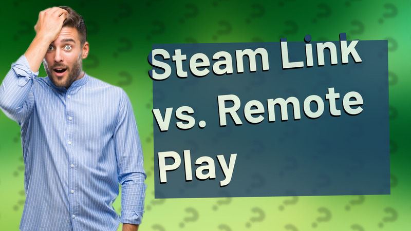 Steam Link vs. Remote Play