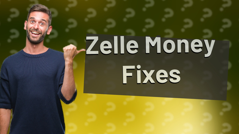 Zelle Money Fixes