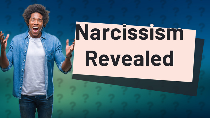 Narcissism Revealed