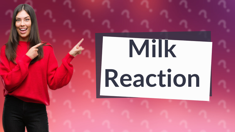 Milk Reaction