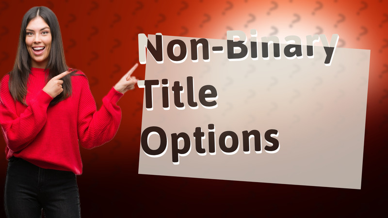 Non-Binary Title Options