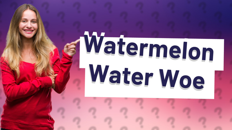 Watermelon Water Woe