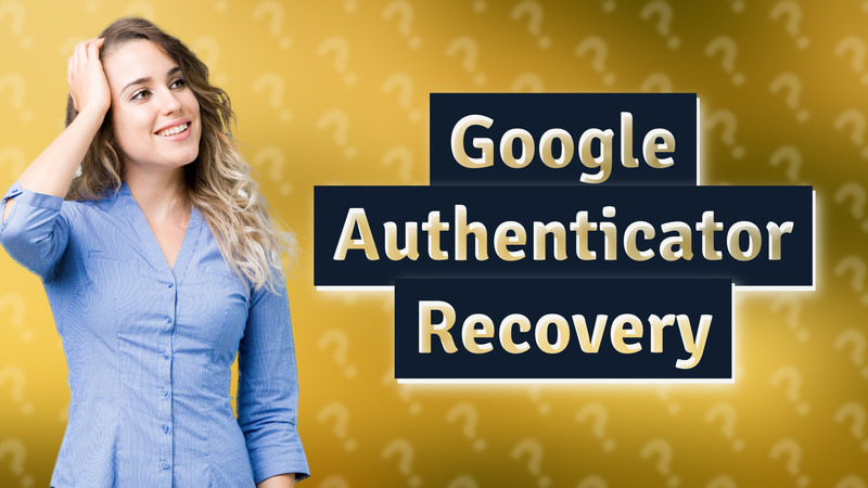 Google Authenticator Recovery