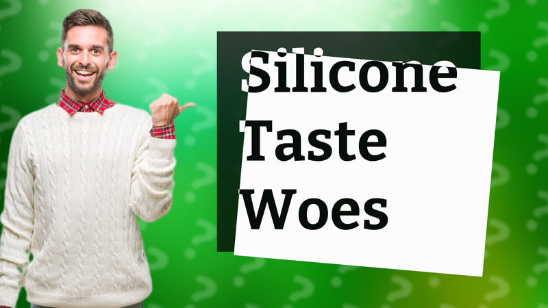 Silicone Taste Woes