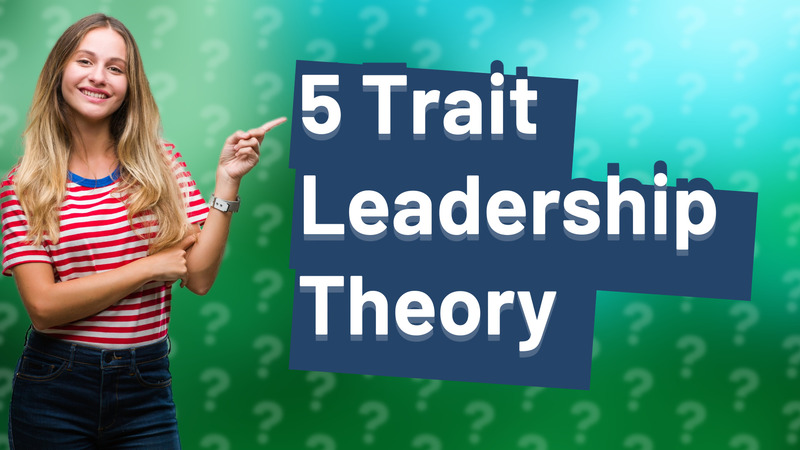 5 Trait Leadership Theory
