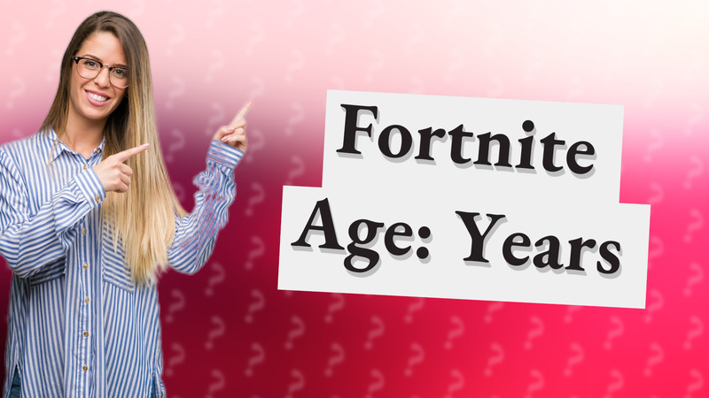 Fortnite Age: Years