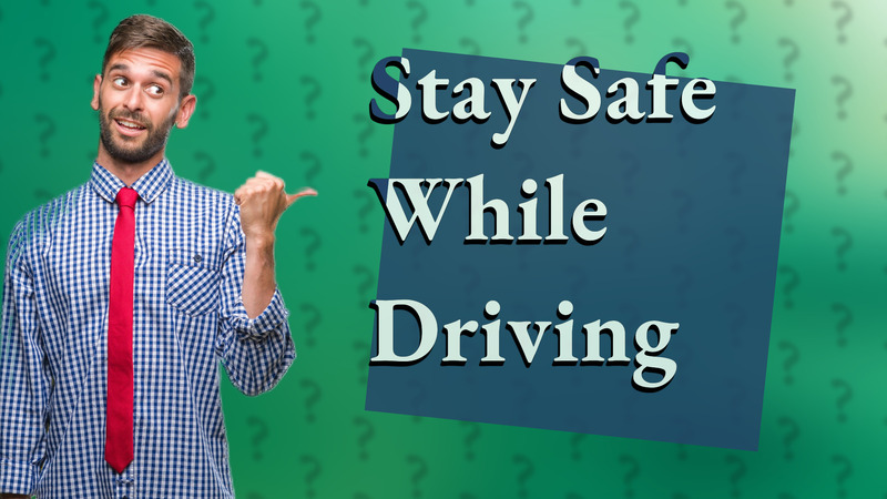 Stay Safe While Driving