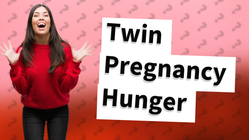 Twin Pregnancy Hunger