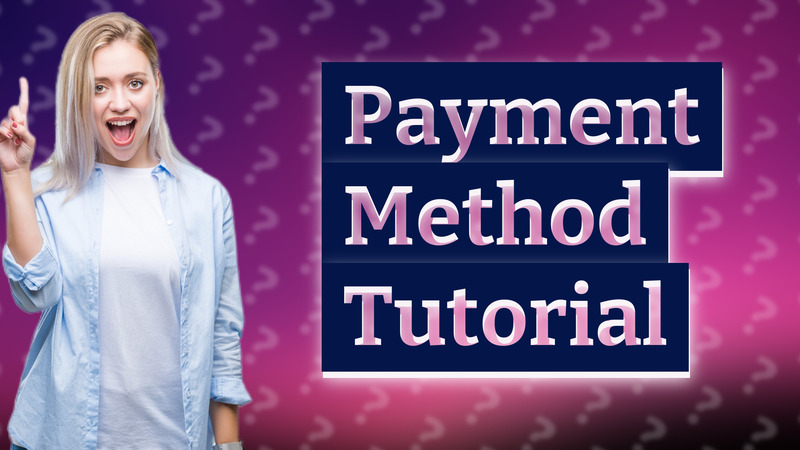 Payment Method Tutorial