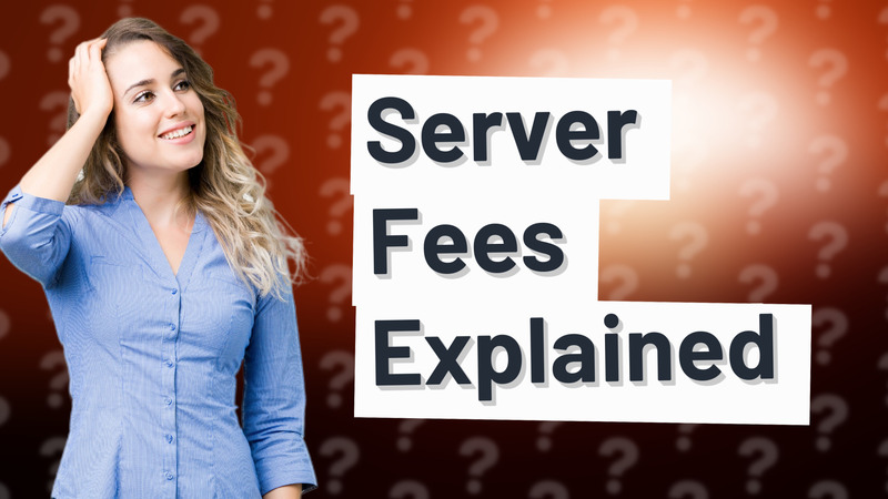 Server Fees Explained
