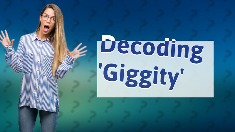 Decoding 'Giggity'