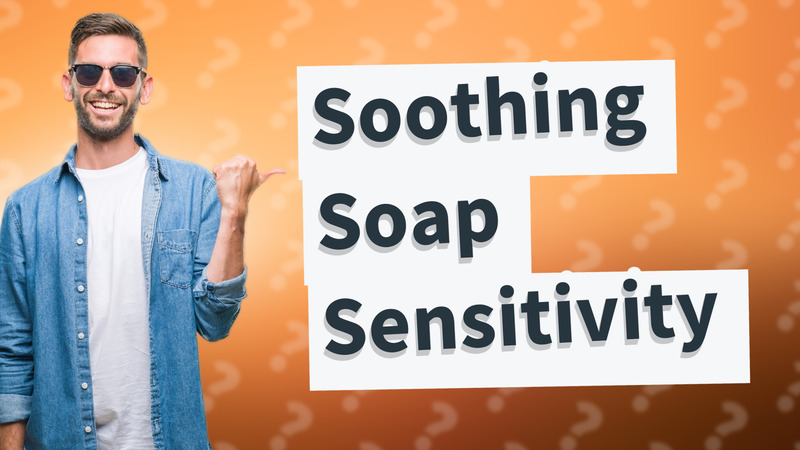 Soothing Soap Sensitivity
