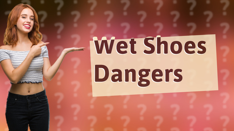 Wet Shoes Dangers