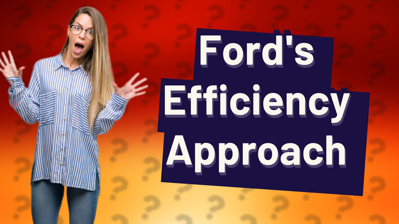 Ford's Efficiency Approach