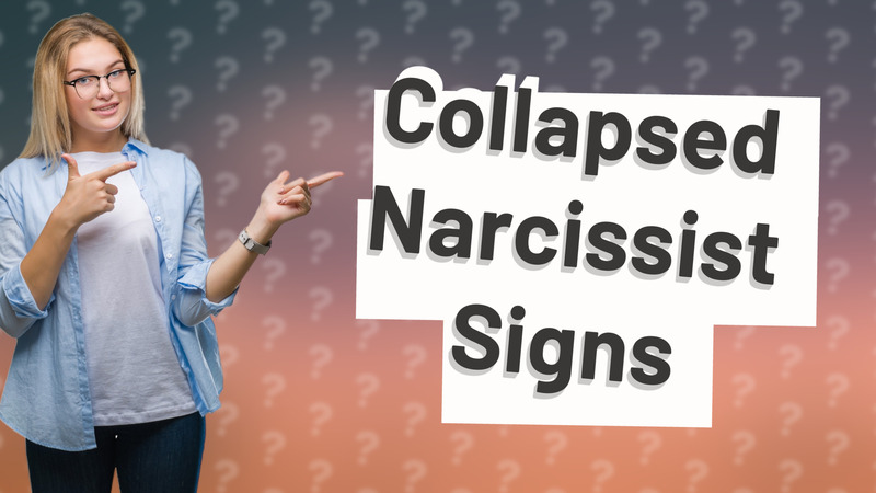 Collapsed Narcissist Signs