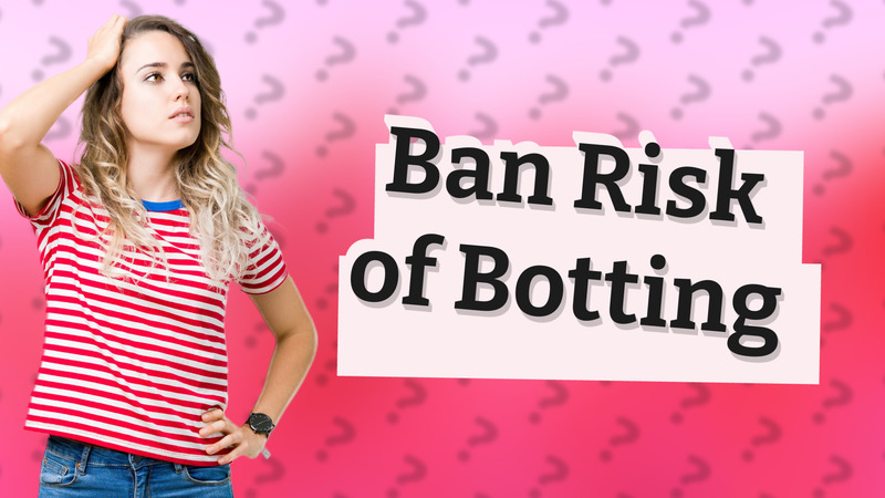 Ban Risk of Botting