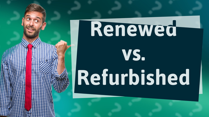 Renewed vs. Refurbished
