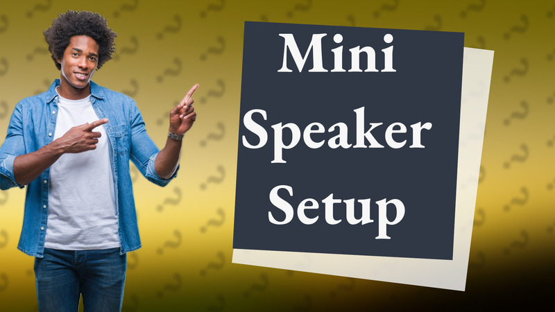 Mini Speaker Setup