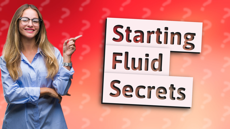 Starting Fluid Secrets