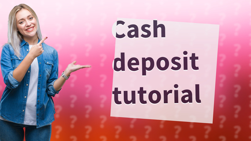 Cash deposit tutorial