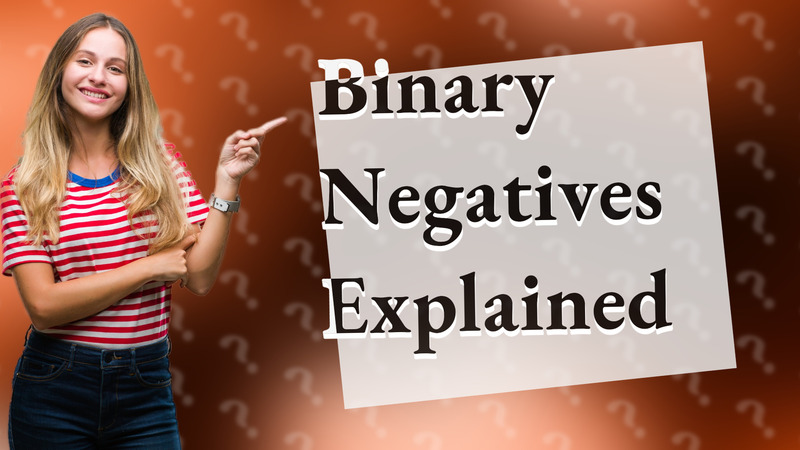 Binary Negatives Explained