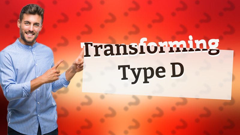 Transforming Type D