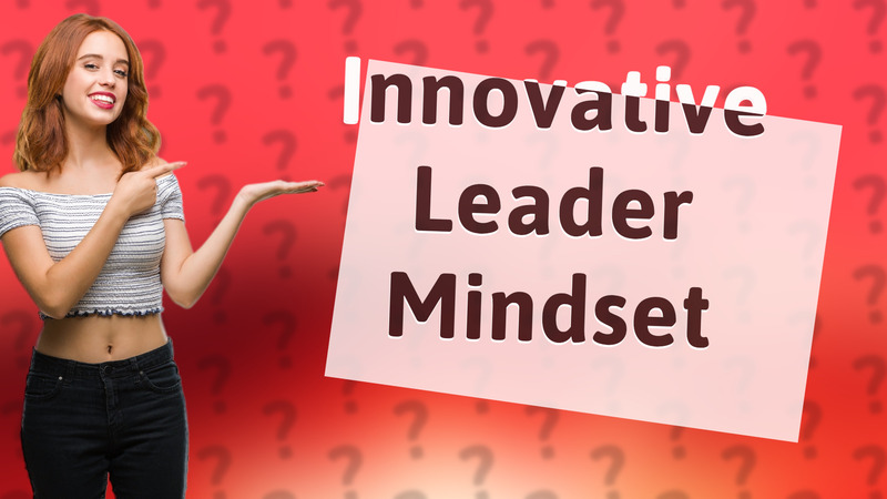 Innovative Leader Mindset