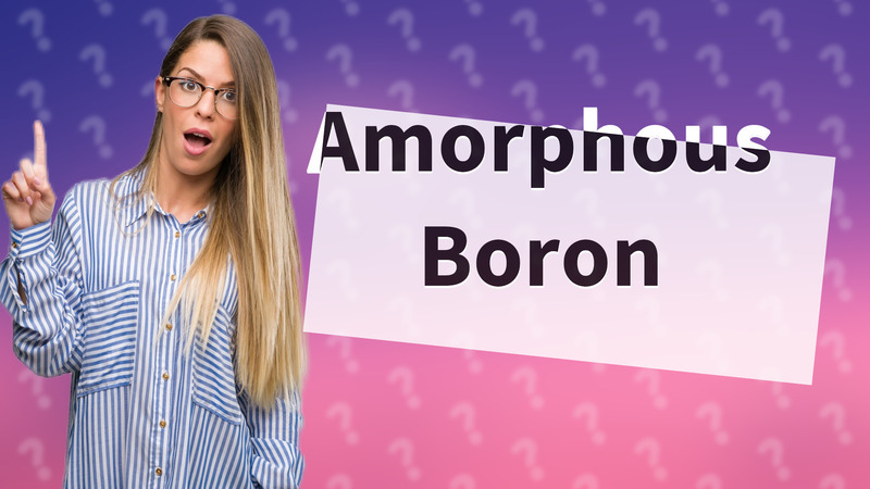 Amorphous Boron