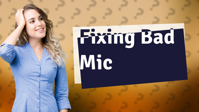 Fixing Bad Mic