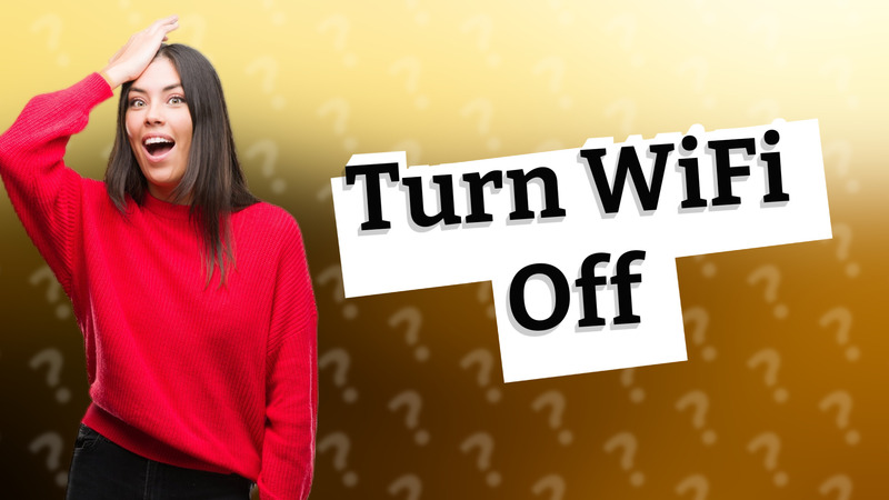 Turn WiFi Off