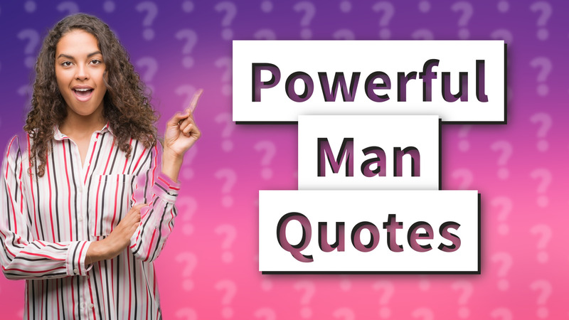 Powerful Man Quotes