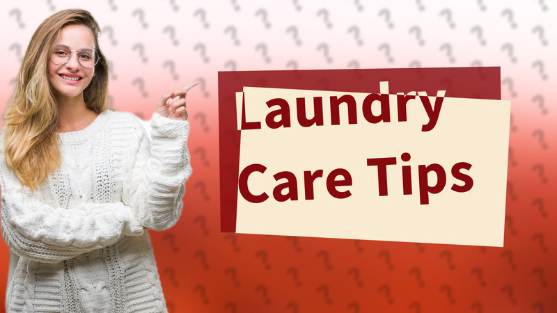 Laundry Care Tips