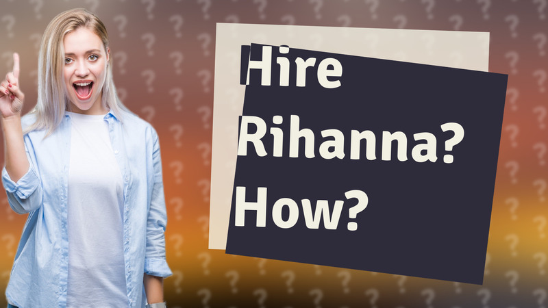 Hire Rihanna? How?