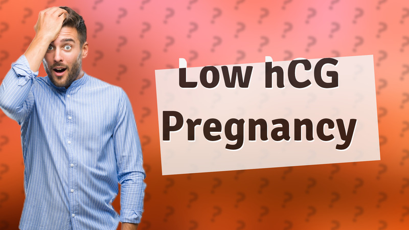 Low hCG Pregnancy