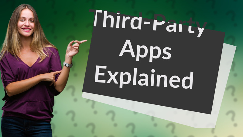 Third-Party Apps Explained