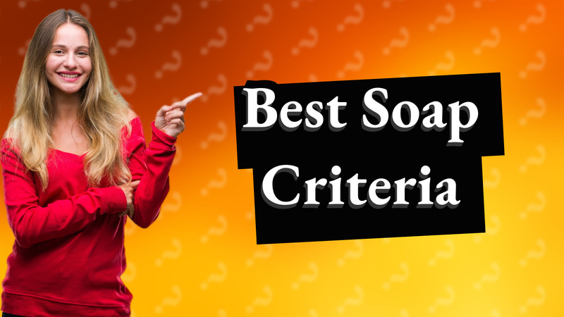 Best Soap Criteria