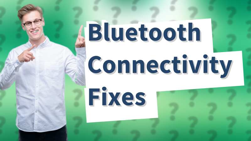 Bluetooth Connectivity Fixes