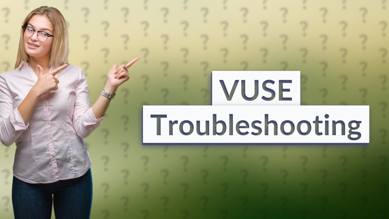 VUSE Troubleshooting